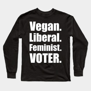 Vegan Liberal Feminist Voter Long Sleeve T-Shirt